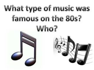 What type of music was famous on the 80s? Who?