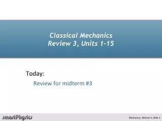 Classical Mechanics Review 3, Units 1-15