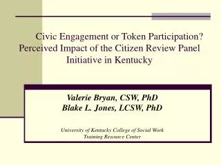 Valerie Bryan, CSW, PhD Blake L. Jones, LCSW, PhD University of Kentucky College of Social Work