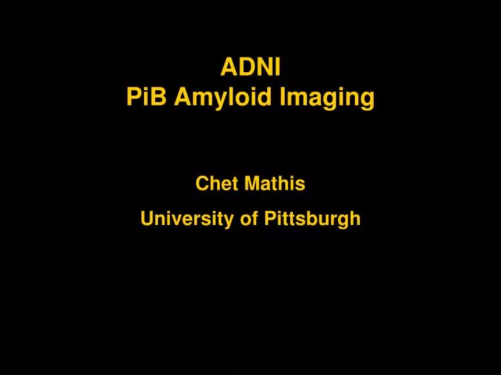 adni pib amyloid imaging chet mathis university of pittsburgh
