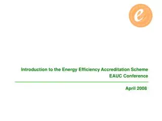 Introduction to the Energy Efficiency Accreditation Scheme EAUC Conference