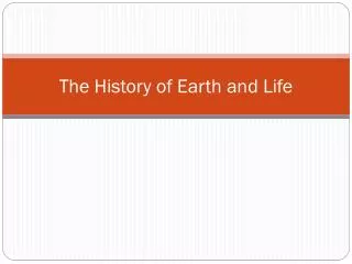 The History of Earth and Life
