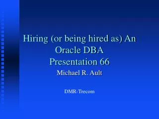 Hiring (or being hired as) An Oracle DBA Presentation 66