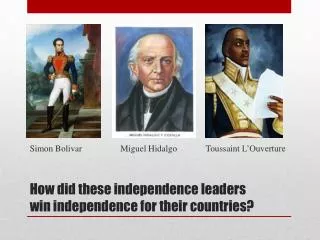 How did these independence leaders win independence for their countries?