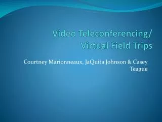 Video Teleconferencing/ Virtua l Field Trips