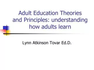 Adult Education Theories and Principles: understanding how adults learn