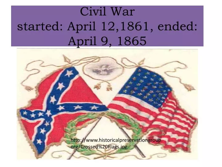 civil war started april 12 1861 ended april 9 1865