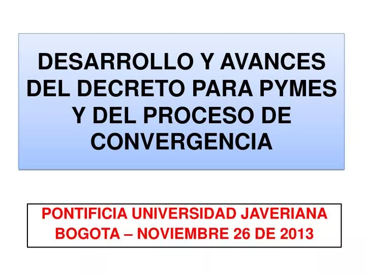 desarrollo y avances del decreto para pymes y del proceso de convergencia