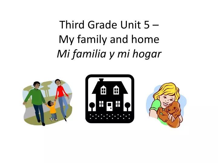 third grade unit 5 my family and home mi familia y mi hogar
