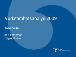 Verksamhetsanalys 2009 2010-06-10 Jarl Torgerson Regionläkare