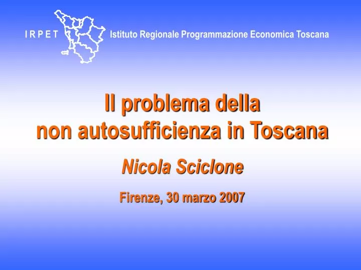 il problema della non autosufficienza in toscana nicola sciclone firenze 30 marzo 2007