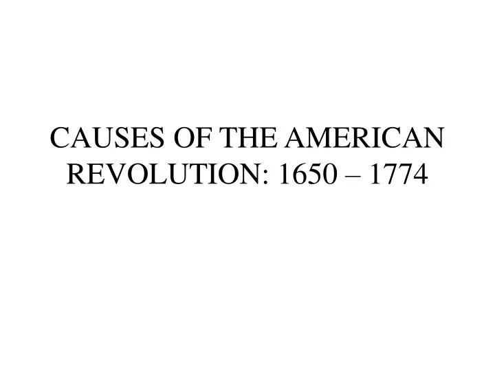 causes of the american revolution 1650 1774