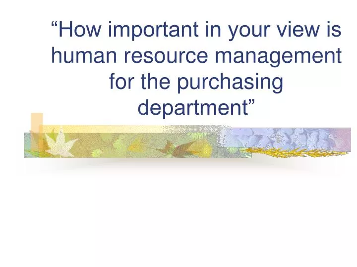 how important in your view is human resource management for the purchasing department