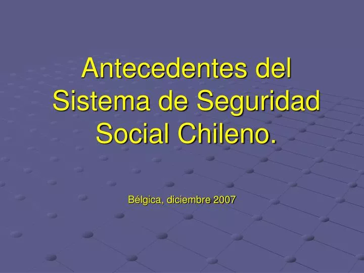 antecedentes del sistema de seguridad social chileno