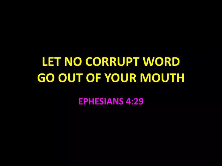 let no corrupt word go out of your mouth