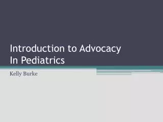 Introduction to Advocacy In Pediatrics