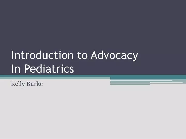 introduction to advocacy in pediatrics
