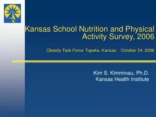 Kim S. Kimminau, Ph.D. 		Kansas Health Institute