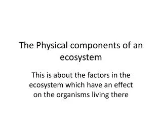 The Physical components of an ecosystem
