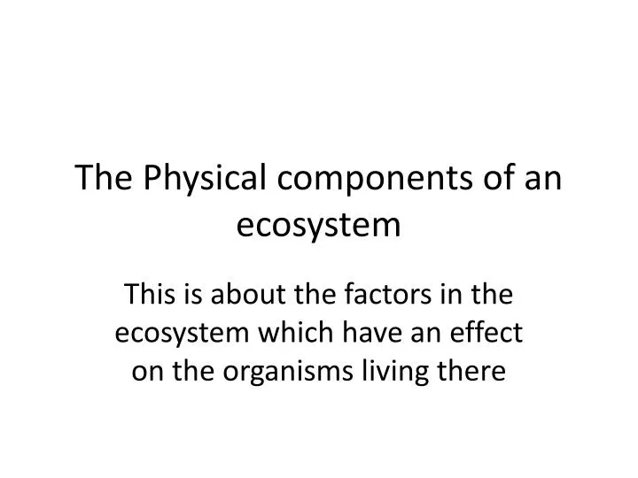 the physical components of an ecosystem