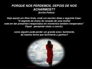 PORQUE NOS PERDEMOS, DEPOIS DE NOS ACHARMOS??        (Ercilia Pollice)