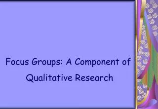 Focus Groups: A Component of Qualitative Research