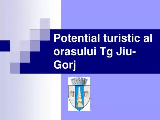 potential turistic al orasului tg jiu gorj