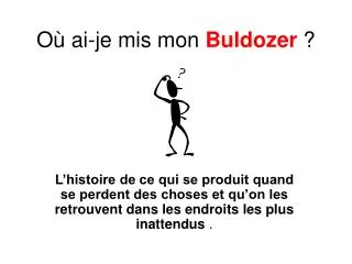 o ai je mis mon buldozer