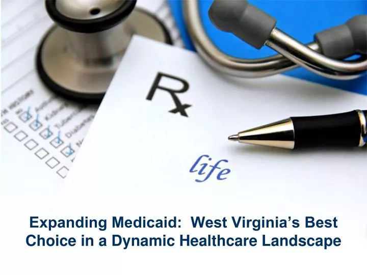 expanding medicaid west virginia s best choice in a dynamic healthcare landscape