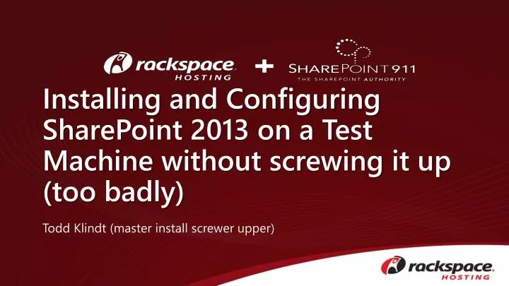 installing and configuring sharepoint 2013 on a test machine without screwing it up too badly