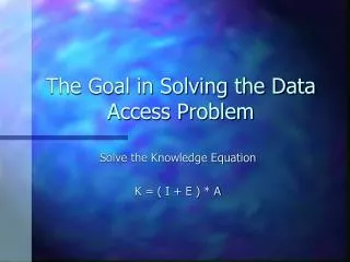 The Goal in Solving the Data Access Problem