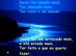 Devia ter complicado menos, e trabalhado menos Ter visto o sol se pôr... - slide 1