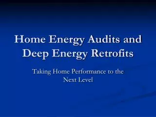 Home Energy Audits and Deep Energy Retrofits