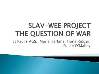 SLAV-WEE PROJECT THE QUESTION OF WAR