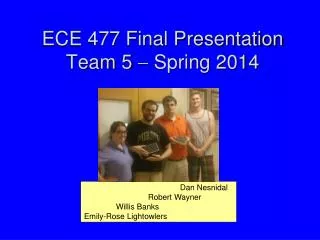 ECE 477 Final Presentation Team 5 ? Spring 2014