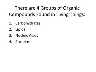 There are 4 Groups of Organic Compounds Found in Living Things: