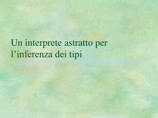 un interprete astratto per l inferenza dei tipi