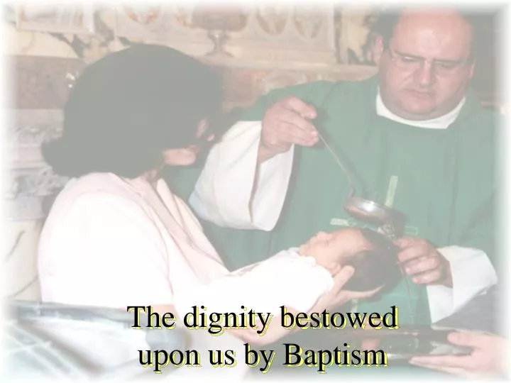 the dignity bestowed upon us by baptism