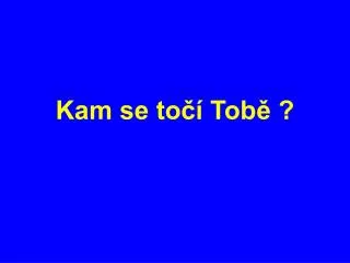 kam se to tob