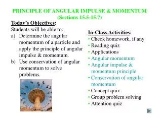 PRINCIPLE OF ANGULAR IMPULSE &amp; MOMENTUM (Sections 15.5-15.7)