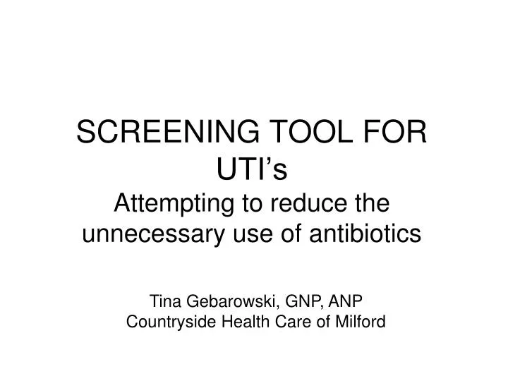 screening tool for uti s attempting to reduce the unnecessary use of antibiotics