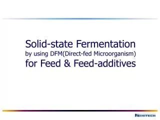 Solid-state Fermentation by using DFM(Direct-fed Microorganism) for Feed &amp; Feed-additives