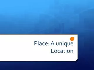 Place: A unique Location