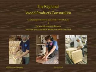 The Regional Wood Products Consortium A Collaboration between Sustainable Forest Futures &amp;