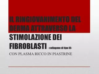 IL RINGIOVANIMENTO DEL DERMA ATTRAVERSO LA STIMOLAZIONE DEI FIBROBLASTI - collagene di tipo III-