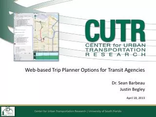 Web-based Trip Planner Options for Transit Agencies Dr. Sean Barbeau Justin Begley April 18, 2013