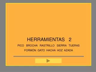 HERRAMIENTAS 2 PICO BROCHA RASTRILLO SIERRA TIJERAS FORMÓN GATO HACHA HOZ AZADA