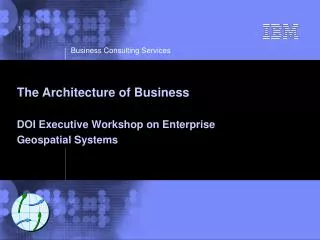 The Architecture of Business DOI Executive Workshop on Enterprise Geospatial Systems