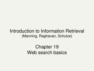 Introduction to Information Retrieval (Manning, Raghavan, Schutze) Chapter 19 Web search basics