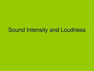 Sound Intensity and Loudness